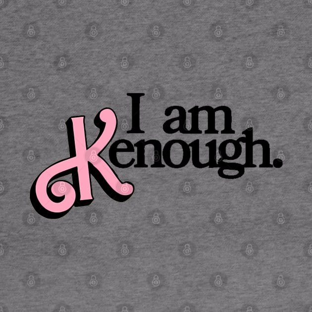 i am kenough by WildPackDesign